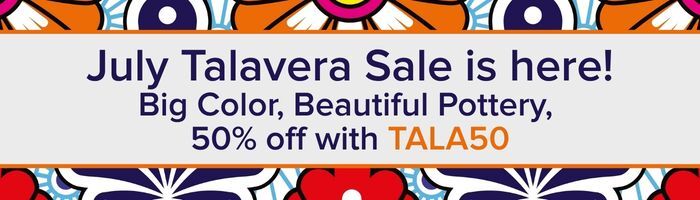 50% off Talavera Pottery this July with the code TALA50