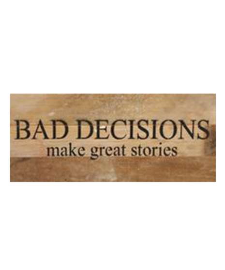 Bad Decisions Make Great Stories